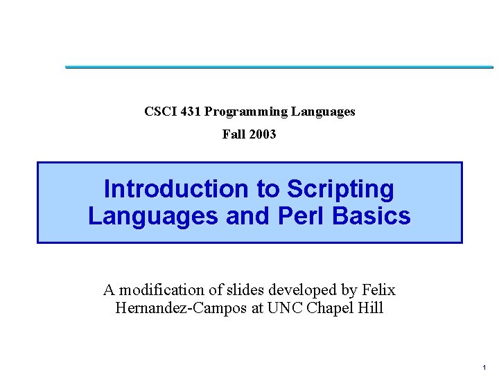 CSCI 431 Programming Languages Fall 2003 Introduction to Scripting Languages and Perl Basics A