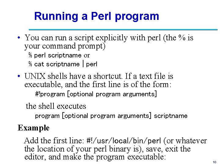 Running a Perl program • You can run a script explicitly with perl (the