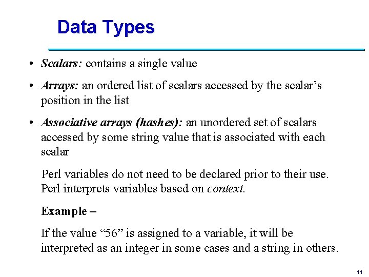 Data Types • Scalars: contains a single value • Arrays: an ordered list of