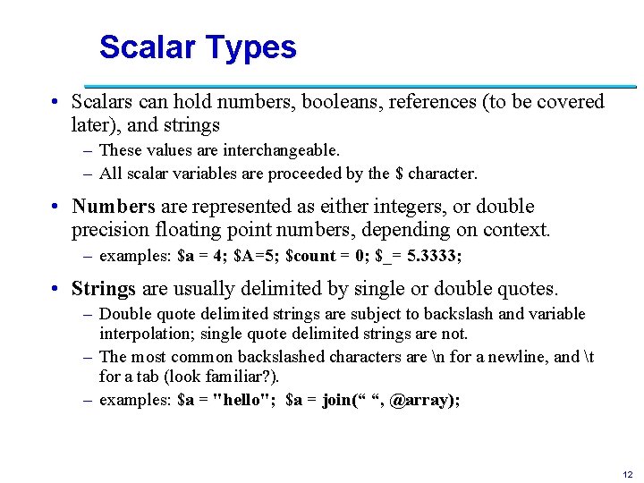 Scalar Types • Scalars can hold numbers, booleans, references (to be covered later), and