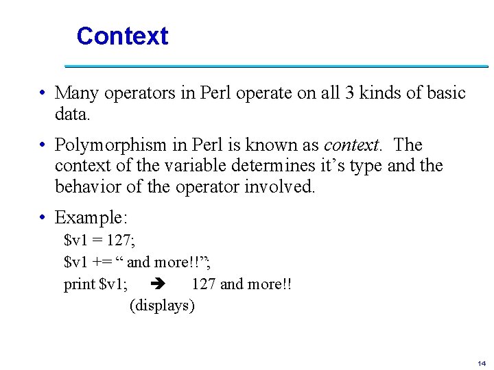 Context • Many operators in Perl operate on all 3 kinds of basic data.