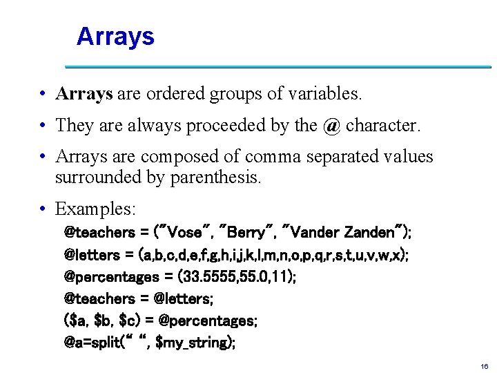 Arrays • Arrays are ordered groups of variables. • They are always proceeded by