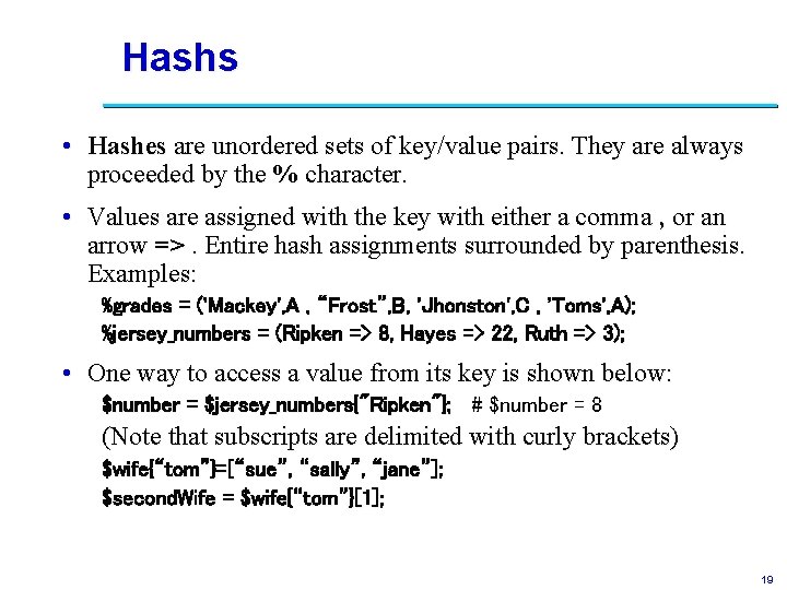 Hashs • Hashes are unordered sets of key/value pairs. They are always proceeded by