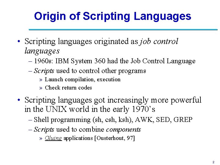 Origin of Scripting Languages • Scripting languages originated as job control languages – 1960