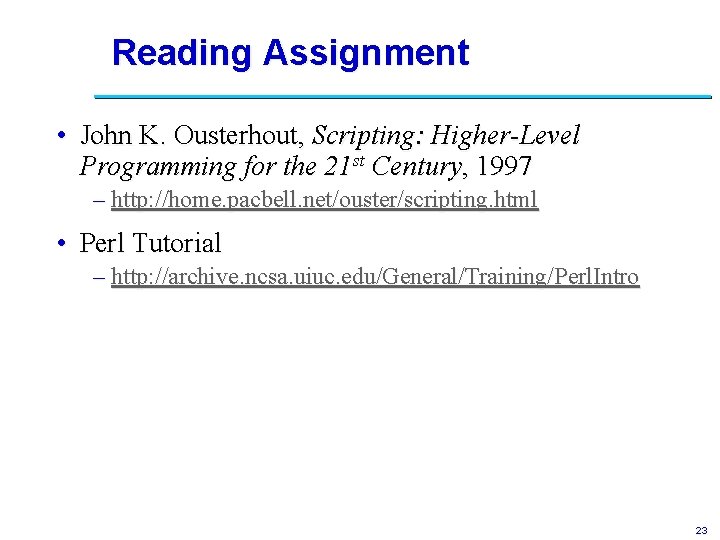 Reading Assignment • John K. Ousterhout, Scripting: Higher-Level Programming for the 21 st Century,