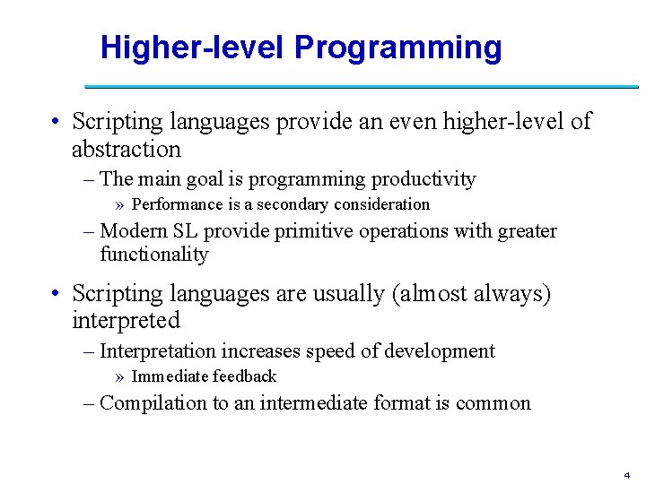 Higher-level Programming • Scripting languages provide an even higher-level of abstraction – The main