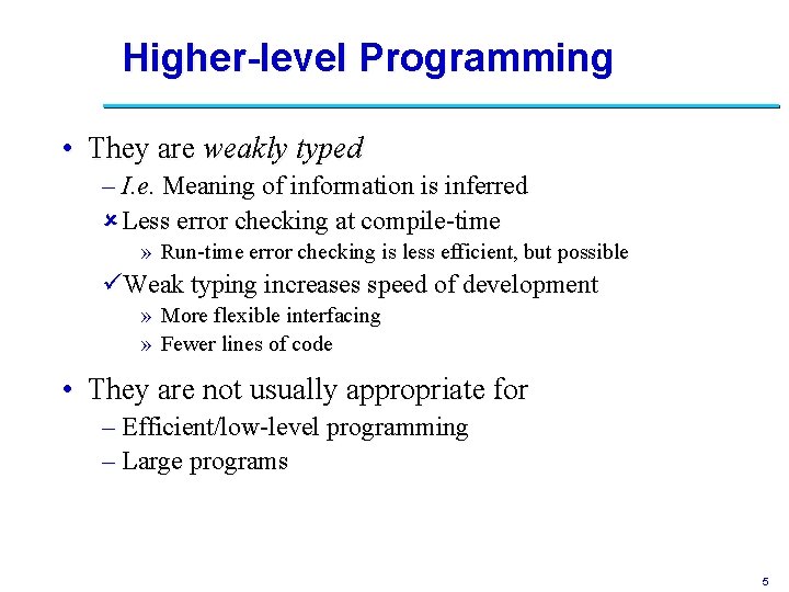 Higher-level Programming • They are weakly typed – I. e. Meaning of information is