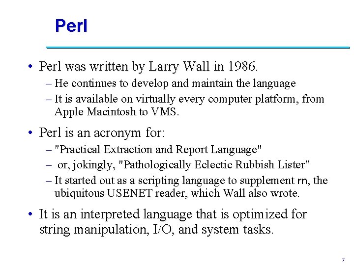 Perl • Perl was written by Larry Wall in 1986. – He continues to