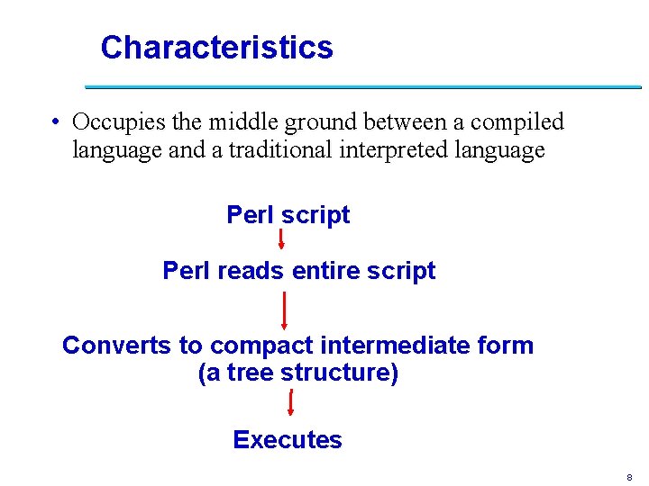 Characteristics • Occupies the middle ground between a compiled language and a traditional interpreted