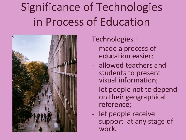 Significance of Technologies in Process of Education Technologies : - made a process of