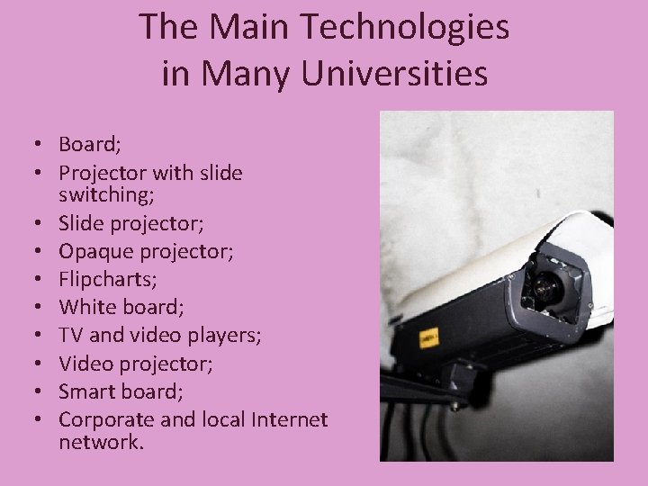 The Main Technologies in Many Universities • Board; • Projector with slide switching; •