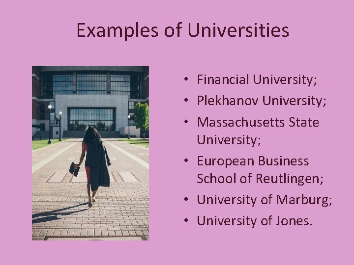 Examples of Universities • Financial University; • Plekhanov University; • Massachusetts State University; •