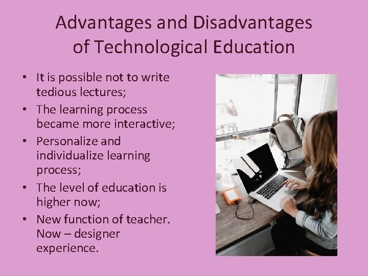 Advantages and Disadvantages of Technological Education • It is possible not to write tedious