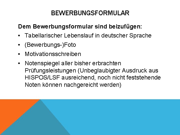 BEWERBUNGSFORMULAR Dem Bewerbungsformular sind beizufügen: • Tabellarischer Lebenslauf in deutscher Sprache • (Bewerbungs-)Foto •