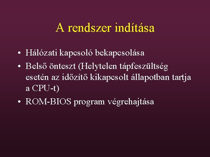 A rendszer indítása • Hálózati kapcsoló bekapcsolása • Belső önteszt (Helytelen tápfeszültség esetén az