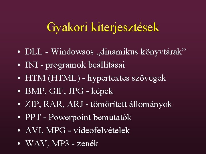 Gyakori kiterjesztések • • DLL - Windowsos „dinamikus könyvtárak” INI - programok beállításai HTM