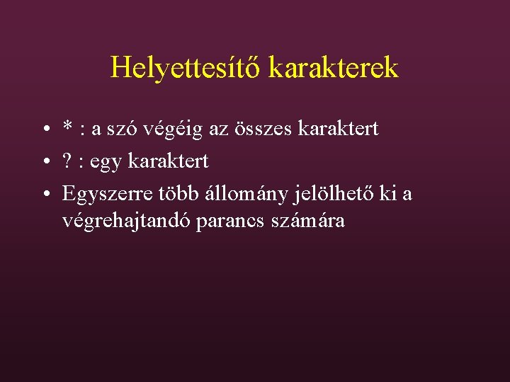 Helyettesítő karakterek • * : a szó végéig az összes karaktert • ? :