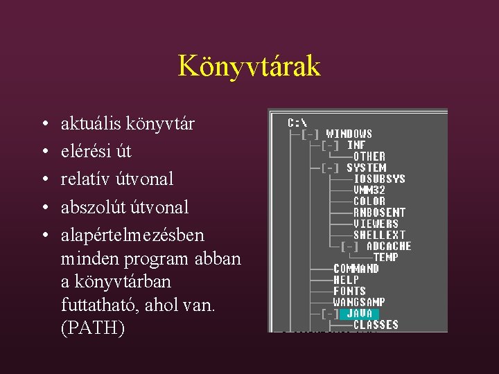 Könyvtárak • • • aktuális könyvtár elérési út relatív útvonal abszolút útvonal alapértelmezésben minden