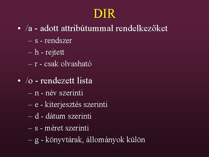 DIR • /a - adott attribútummal rendelkezőket – s - rendszer – h -