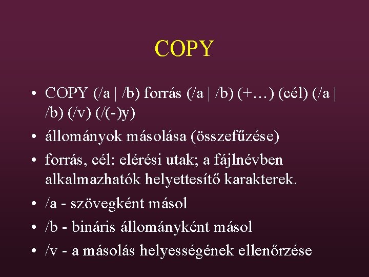 COPY • COPY (/a | /b) forrás (/a | /b) (+…) (cél) (/a |