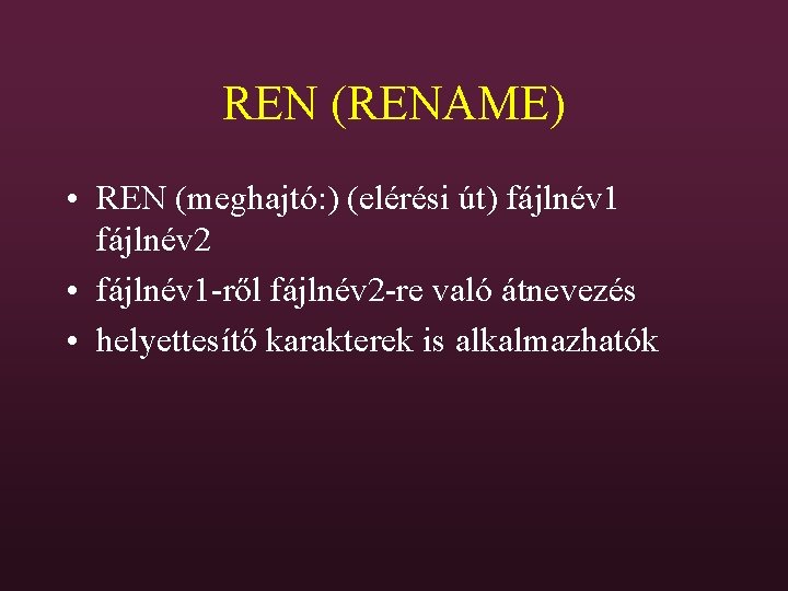 REN (RENAME) • REN (meghajtó: ) (elérési út) fájlnév 1 fájlnév 2 • fájlnév
