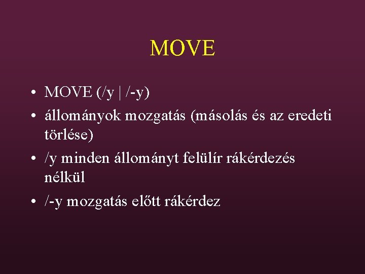 MOVE • MOVE (/y | /-y) • állományok mozgatás (másolás és az eredeti törlése)
