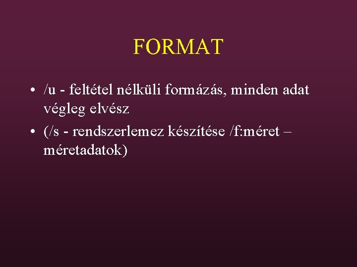 FORMAT • /u - feltétel nélküli formázás, minden adat végleg elvész • (/s -