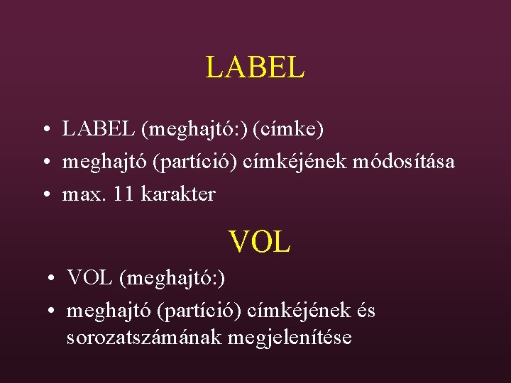 LABEL • LABEL (meghajtó: ) (címke) • meghajtó (partíció) címkéjének módosítása • max. 11