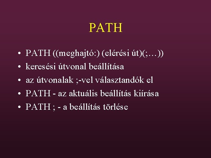 PATH • • • PATH ((meghajtó: ) (elérési út)(; …)) keresési útvonal beállítása az