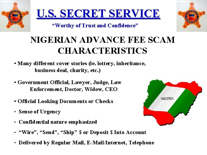 U. S. SECRET SERVICE “Worthy of Trust and Confidence” NIGERIAN ADVANCE FEE SCAM CHARACTERISTICS