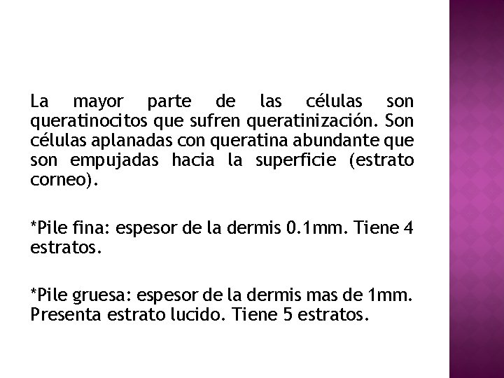 La mayor parte de las células son queratinocitos que sufren queratinización. Son células aplanadas