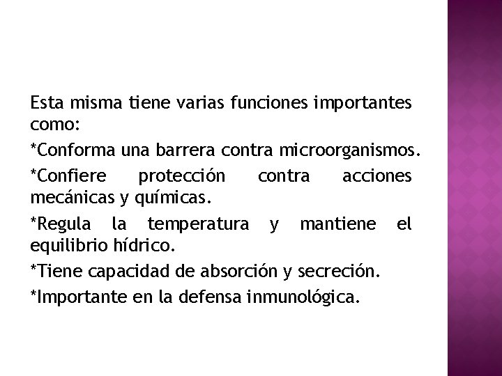 Esta misma tiene varias funciones importantes como: *Conforma una barrera contra microorganismos. *Confiere protección