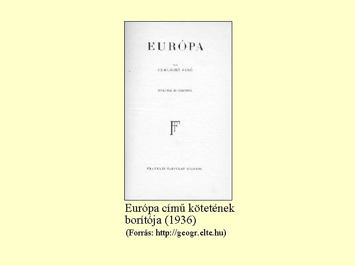 Európa című kötetének borítója (1936) (Forrás: http: //geogr. elte. hu) 