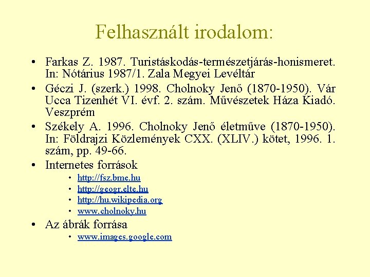 Felhasznált irodalom: • Farkas Z. 1987. Turistáskodás-természetjárás-honismeret. In: Nótárius 1987/1. Zala Megyei Levéltár •
