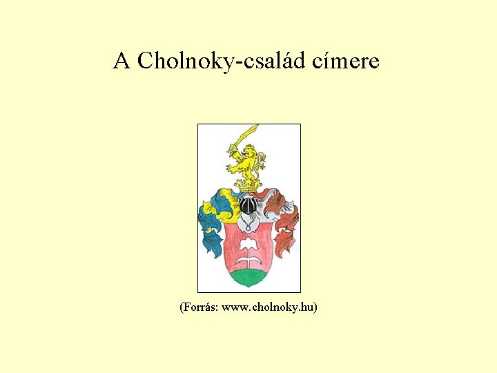 A Cholnoky-család címere (Forrás: www. cholnoky. hu) 