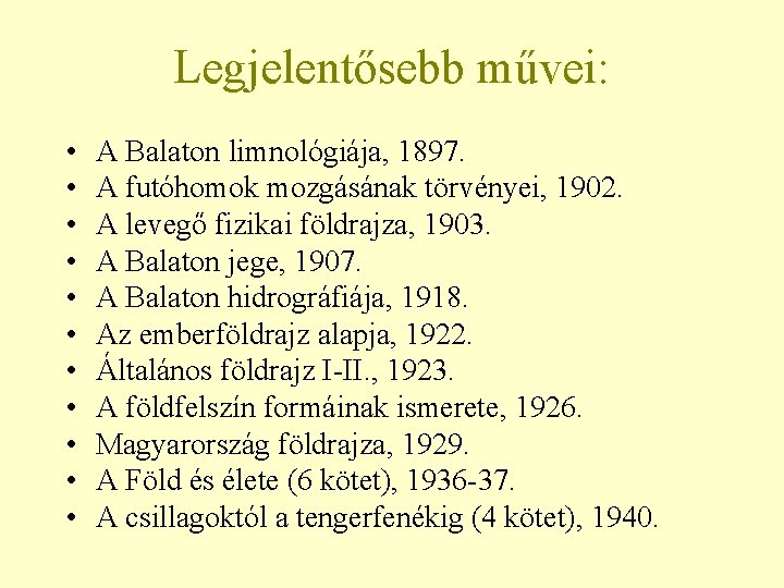 Legjelentősebb művei: • • • A Balaton limnológiája, 1897. A futóhomok mozgásának törvényei, 1902.