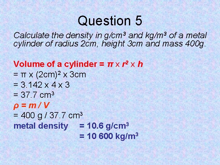 Question 5 Calculate the density in g/cm 3 and kg/m 3 of a metal