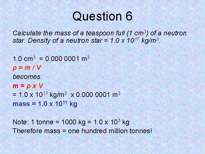Question 6 Calculate the mass of a teaspoon full (1 cm 3) of a