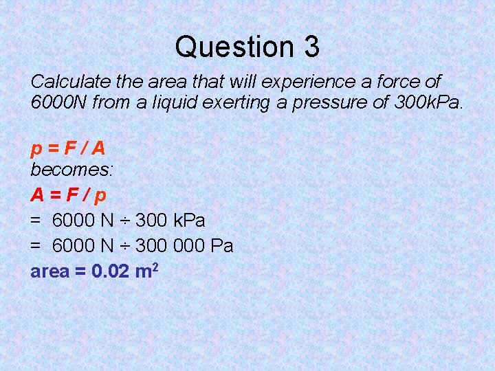 Question 3 Calculate the area that will experience a force of 6000 N from