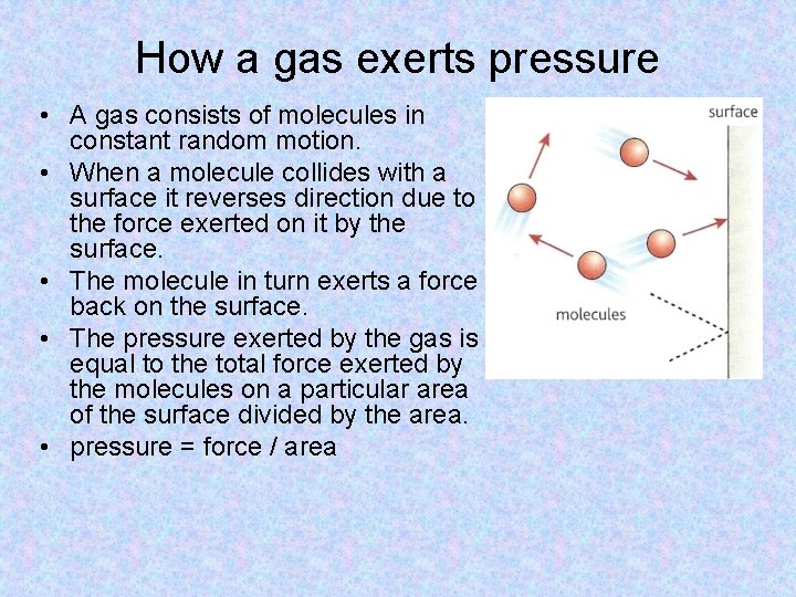 How a gas exerts pressure • A gas consists of molecules in constant random