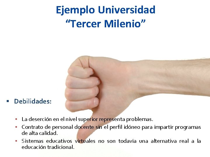 Ejemplo Universidad “Tercer Milenio” Debilidades: La deserción en el nivel superior representa problemas. Contrato