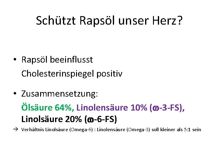 Schützt Rapsöl unser Herz? • Rapsöl beeinflusst Cholesterinspiegel positiv • Zusammensetzung: Ölsäure 64%, Linolensäure