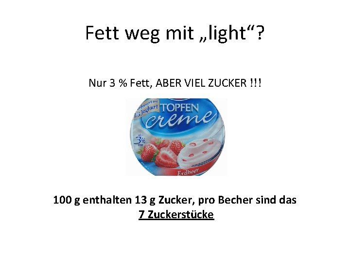 Fett weg mit „light“? Nur 3 % Fett, ABER VIEL ZUCKER !!! 100 g