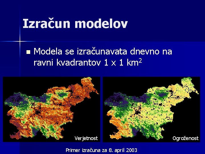 Izračun modelov n Modela se izračunavata dnevno na ravni kvadrantov 1 x 1 km