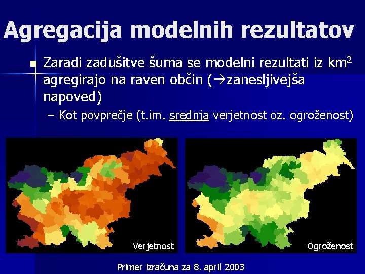 Agregacija modelnih rezultatov n Zaradi zadušitve šuma se modelni rezultati iz km 2 agregirajo