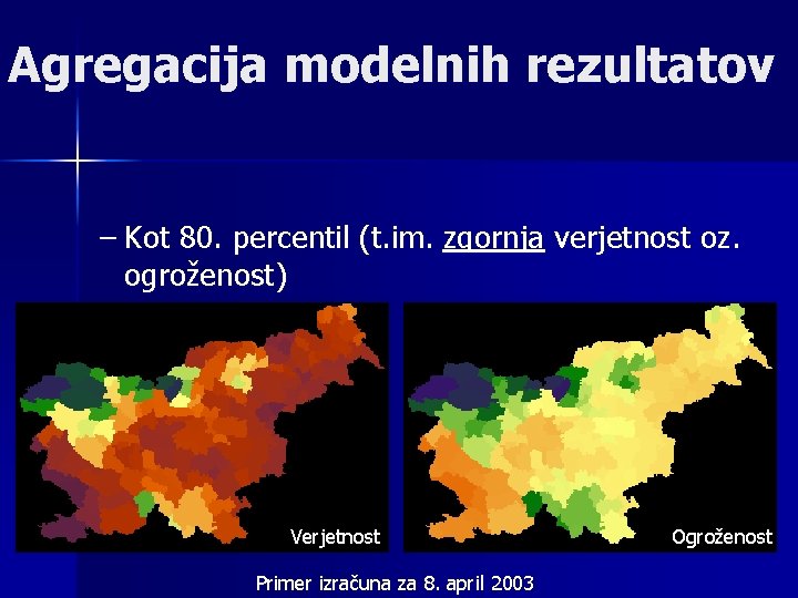 Agregacija modelnih rezultatov – Kot 80. percentil (t. im. zgornja verjetnost oz. ogroženost) Verjetnost