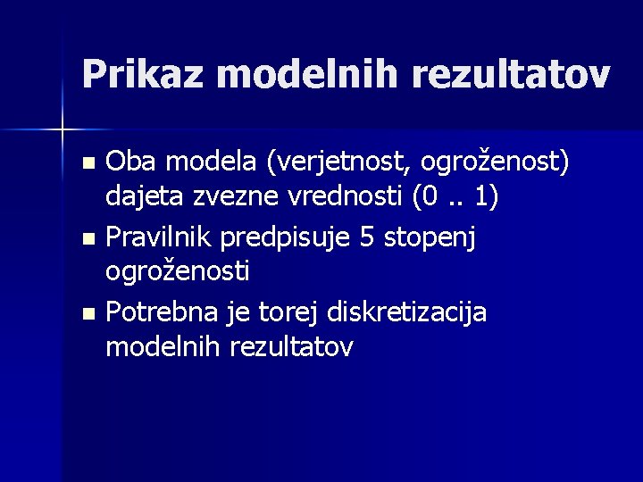 Prikaz modelnih rezultatov Oba modela (verjetnost, ogroženost) dajeta zvezne vrednosti (0. . 1) n