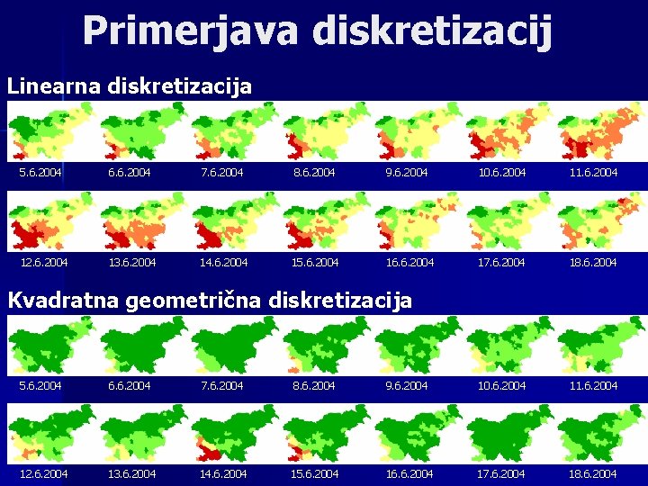 Primerjava diskretizacij Linearna diskretizacija 5. 6. 2004 6. 6. 2004 7. 6. 2004 8.