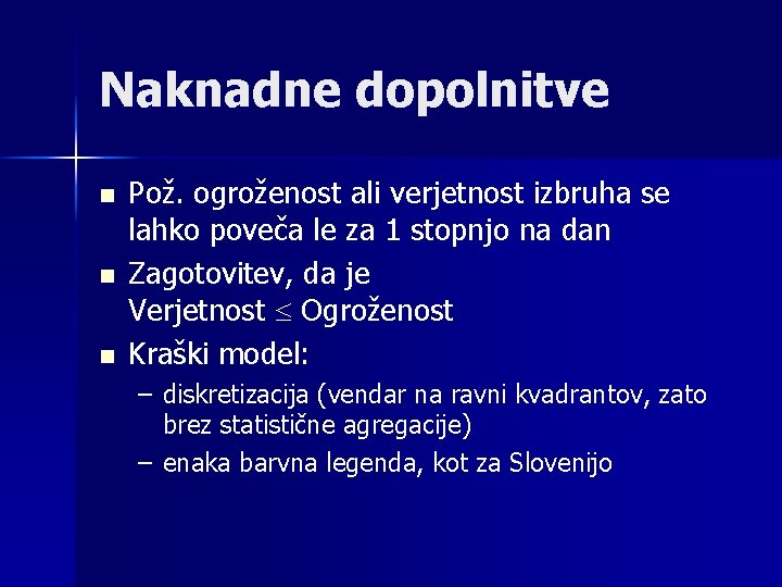 Naknadne dopolnitve n n n Pož. ogroženost ali verjetnost izbruha se lahko poveča le