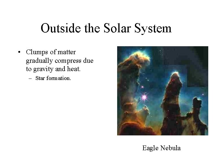 Outside the Solar System • Clumps of matter gradually compress due to gravity and